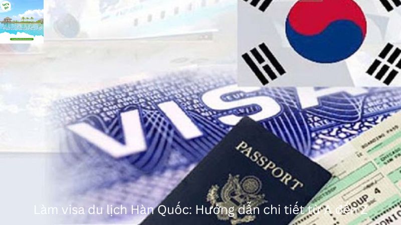 Làm visa du lịch Hàn Quốc: Hướng dẫn chi tiết từ A đến Z