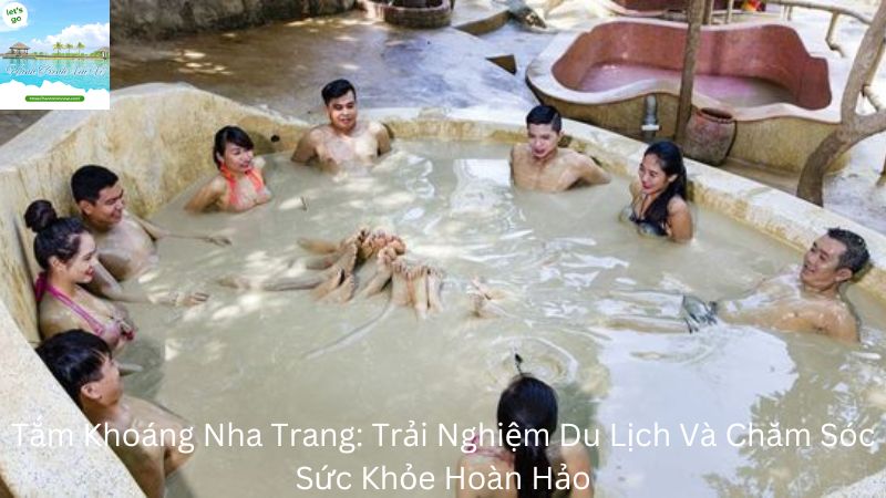 Tắm Khoáng Nha Trang: Trải Nghiệm Du Lịch Và Chăm Sóc Sức Khỏe Hoàn Hảo